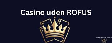 Casino Udenom Rofus En Guide til Spiloplevelser uden Grænser